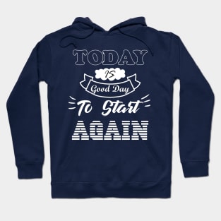 Today is a good day to start again Hoodie